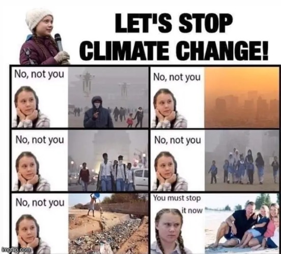 You must stop it now | image tagged in climate change,meme,liberal logic,stupid liberals | made w/ Imgflip meme maker