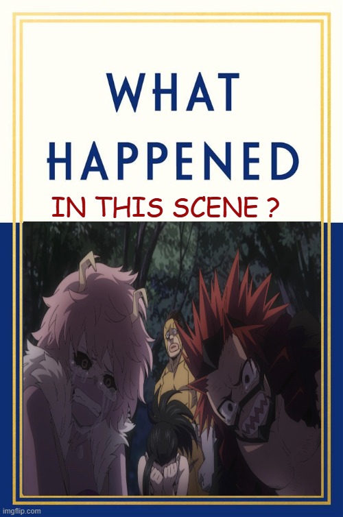 what happened to class 1a ? | IN THIS SCENE ? | image tagged in what happened blank,class 1a,my hero academia,anime,what the hell happened here | made w/ Imgflip meme maker