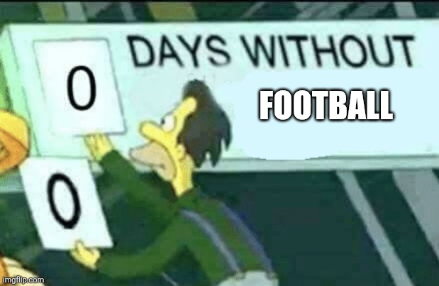 0 days without (Lenny, Simpsons) | FOOTBALL | image tagged in 0 days without lenny simpsons | made w/ Imgflip meme maker