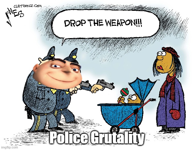 Police Grutality | image tagged in despicable me,gru,police brutality,cartoon | made w/ Imgflip meme maker