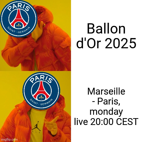 I don't know about that decision from the UCL winners Paris SG... | Ballon d'Or 2025; Marseille - Paris, monday live 20:00 CEST | image tagged in memes,drake hotline bling,psg,ballon d'or,ligue 1,sports | made w/ Imgflip meme maker
