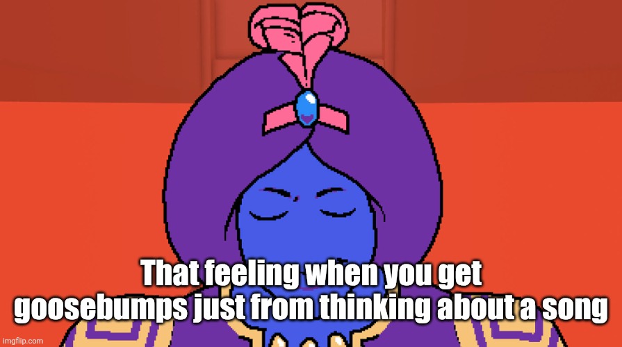 Flocci | That feeling when you get goosebumps just from thinking about a song | image tagged in flocci | made w/ Imgflip meme maker