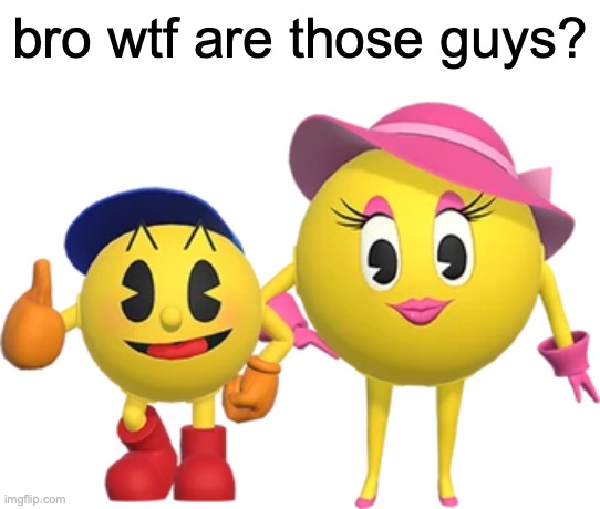 ms. pac-man and jr. pac-man from temu | bro wtf are those guys? | image tagged in memes,pac-man,funny,hold up,replacement,stupid | made w/ Imgflip meme maker