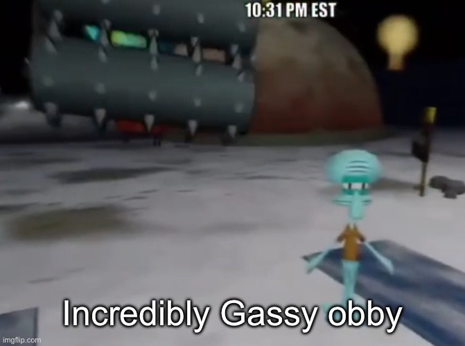 death be upon ye | Incredibly Gassy obby | image tagged in death be upon ye | made w/ Imgflip meme maker