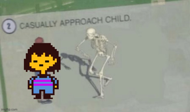 POV all of snowdin | image tagged in casually approach child | made w/ Imgflip meme maker