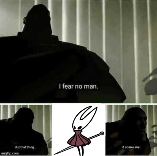 silksong | image tagged in i fear no man,memes,silksong | made w/ Imgflip meme maker