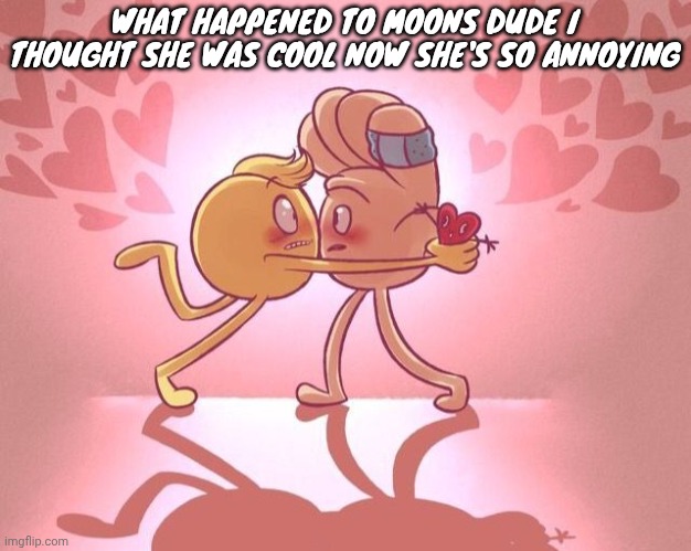 Template unrelated | WHAT HAPPENED TO MOONS DUDE I THOUGHT SHE WAS COOL NOW SHE'S SO ANNOYING | image tagged in emoji movie yaoi 3 | made w/ Imgflip meme maker