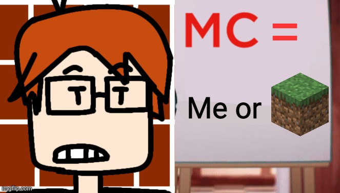 Gumball Sign | Me or = | image tagged in gumball sign | made w/ Imgflip meme maker