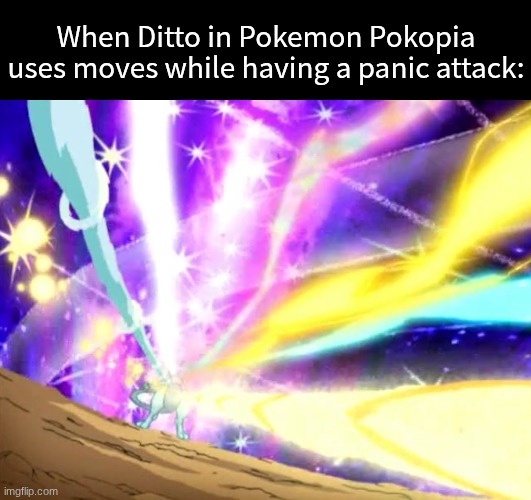 Pokemon stress | When Ditto in Pokemon Pokopia uses moves while having a panic attack: | image tagged in memes,funny,pokemon,gaming | made w/ Imgflip meme maker