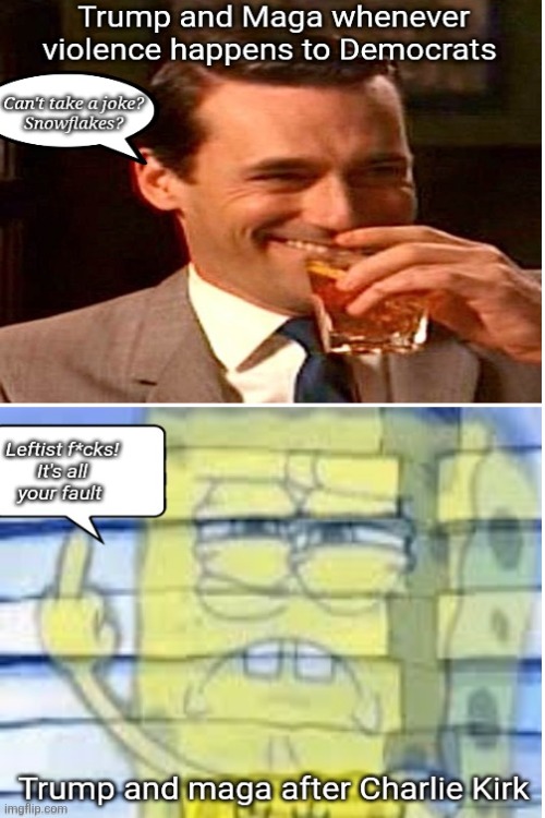 It's all a joke until it happens to maga | image tagged in ha ha ha democrats can't take a joke,charlie kirk wtf,it a leftist conspiracy antifa,funny until it them | made w/ Imgflip meme maker