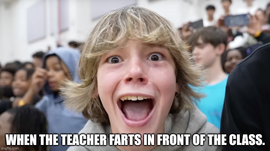 The Teacher Just Farted ! | WHEN THE TEACHER FARTS IN FRONT OF THE CLASS. | image tagged in 67 kid,funny memes,memes,school,kids | made w/ Imgflip meme maker