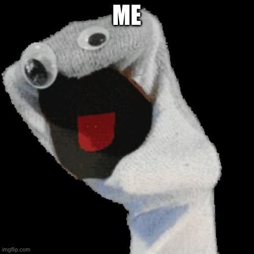 ME | made w/ Imgflip meme maker