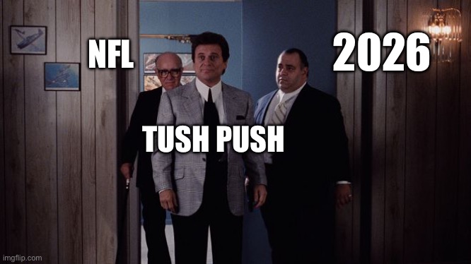 Pesci Goodfellas | NFL; 2026; TUSH PUSH | image tagged in pesci goodfellas | made w/ Imgflip meme maker