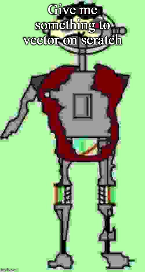 Timmy tough knuckles Far more function | Give me something to vector on scratch | image tagged in timmy tough knuckles far more function | made w/ Imgflip meme maker