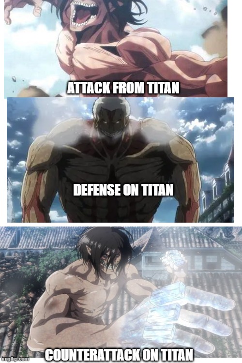 Attack on titan renamed | ATTACK FROM TITAN; DEFENSE ON TITAN; COUNTERATTACK ON TITAN | image tagged in funny memes | made w/ Imgflip meme maker
