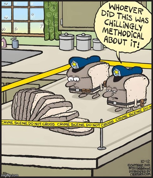 image tagged in comics,bread,cops,crime scene,sliced up,kitchen | made w/ Imgflip meme maker