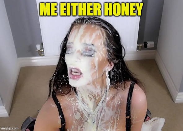 ME EITHER HONEY | made w/ Imgflip meme maker