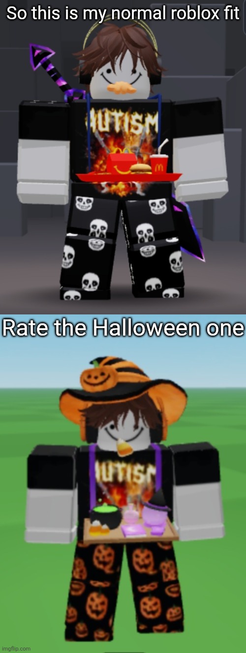 It's only 500 robux for all of it, I'm gonna try and get some robux so I can buy it | So this is my normal roblox fit; Rate the Halloween one | made w/ Imgflip meme maker