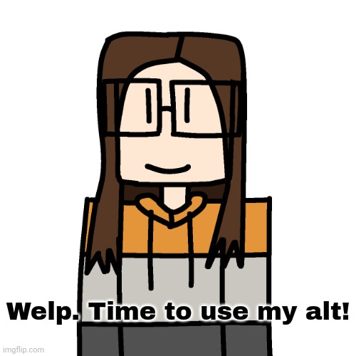 180 minutes... 09/21/2025. | Welp. Time to use my alt! | image tagged in oakleymendelevia/cara dev self portrait | made w/ Imgflip meme maker