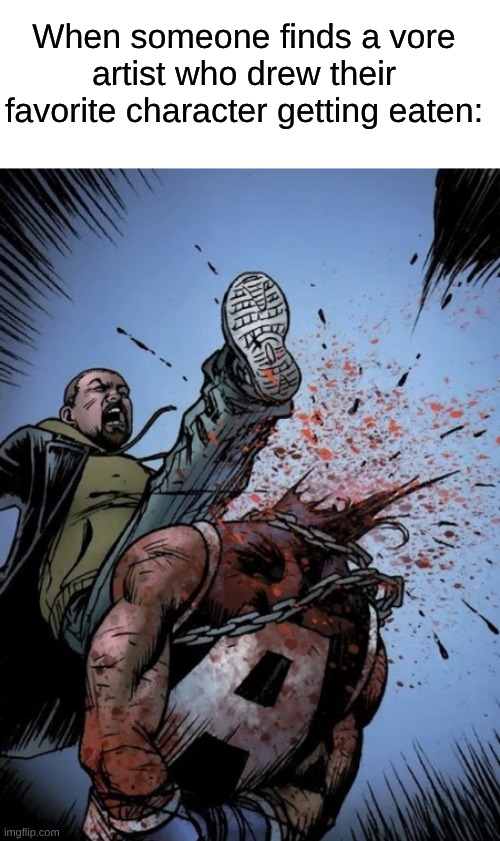 Was Thinking Of Using This Panel | When someone finds a vore artist who drew their favorite character getting eaten: | image tagged in memes,vore,fetish,the boys,fandom | made w/ Imgflip meme maker