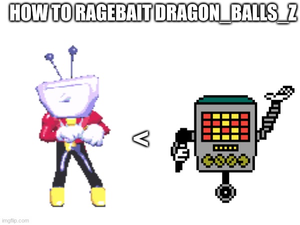 tell me I'm wrong tho | HOW TO RAGEBAIT DRAGON_BALLS_Z; < | made w/ Imgflip meme maker