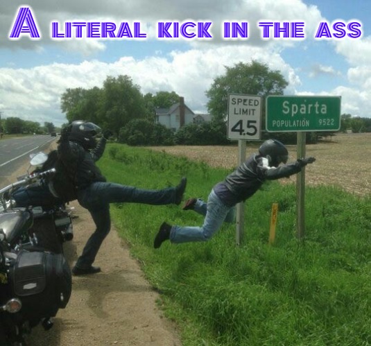 Literal Kick Ass | A literal kick in the ass | image tagged in literally,literal meme,whoop ass,funny memes,fun,my foot your ass | made w/ Imgflip meme maker