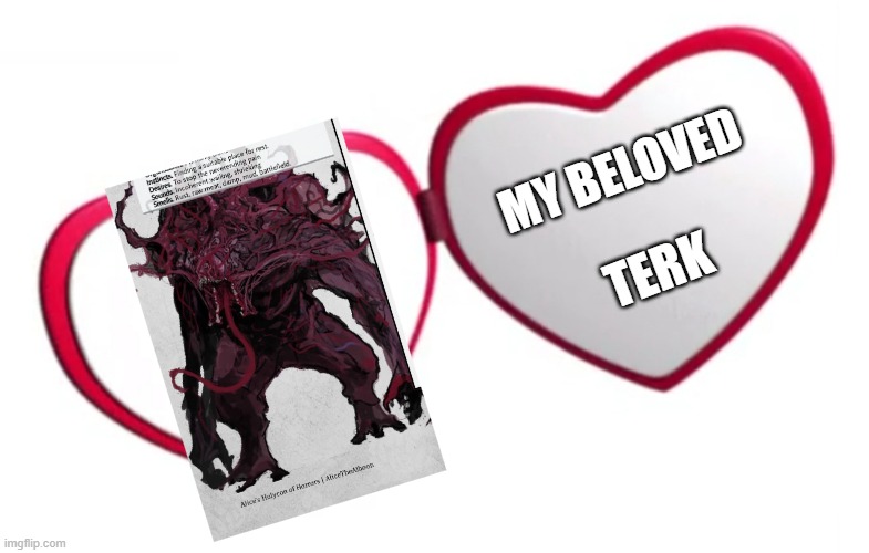 My beloved | MY BELOVED; TERK | image tagged in my beloved | made w/ Imgflip meme maker