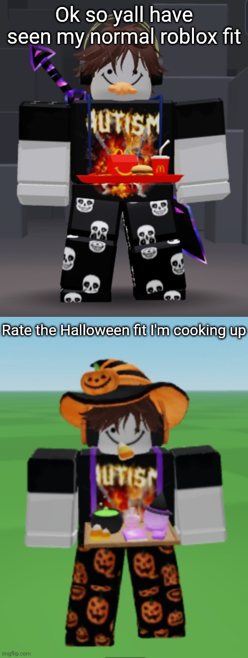 It's only like 350 sumn robux too so I'm gonna try to get some to by it | Ok so yall have seen my normal roblox fit; Rate the Halloween fit I'm cooking up | made w/ Imgflip meme maker