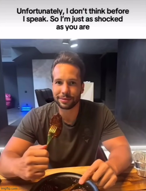 damn i posted softcore | image tagged in i don't think before i speak | made w/ Imgflip meme maker