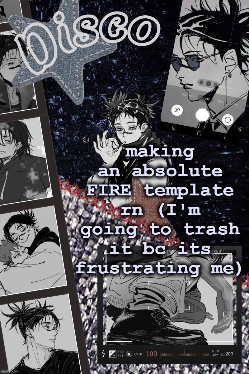 hi | making an absolute FIRE template rn (I'm going to trash it bc its frustrating me) | image tagged in disco's choso temp | made w/ Imgflip meme maker