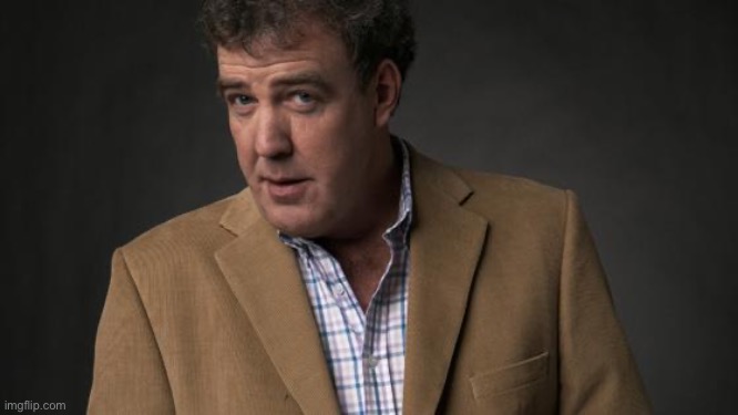 Jeremy Clarkson | image tagged in jeremy clarkson | made w/ Imgflip meme maker