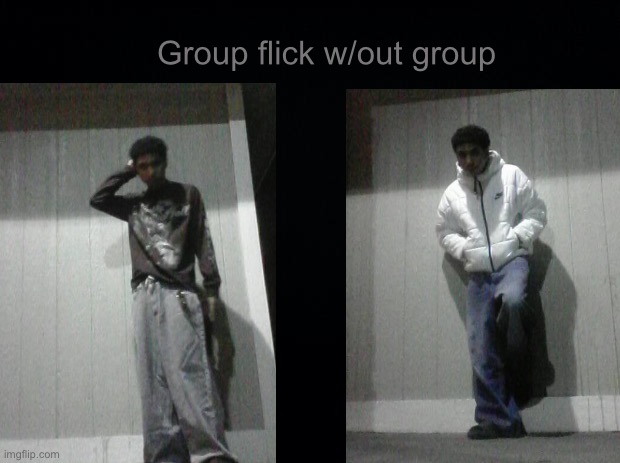5 month break done | Group flick w/out group | image tagged in black background | made w/ Imgflip meme maker