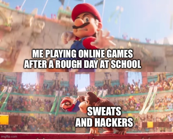 Donkey kong grabbing Mario | ME PLAYING ONLINE GAMES AFTER A ROUGH DAY AT SCHOOL; SWEATS AND HACKERS | image tagged in donkey kong grabbing mario,gaming,memes,relatable | made w/ Imgflip meme maker