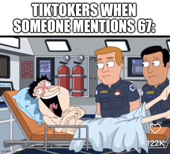 . | TIKTOKERS WHEN SOMEONE MENTIONS 67: | image tagged in quagmire oia | made w/ Imgflip meme maker