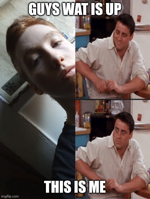 Not me is dumas kid | GUYS WAT IS UP; THIS IS ME | image tagged in my teplate | made w/ Imgflip meme maker