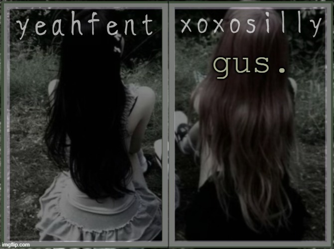 gus. | gus. | image tagged in yeahfent n xoxosilly temp | made w/ Imgflip meme maker