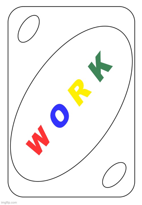 Playing the cards you're dealt . . . | K; R; O; W | image tagged in blank uno card,work,life,luck | made w/ Imgflip meme maker