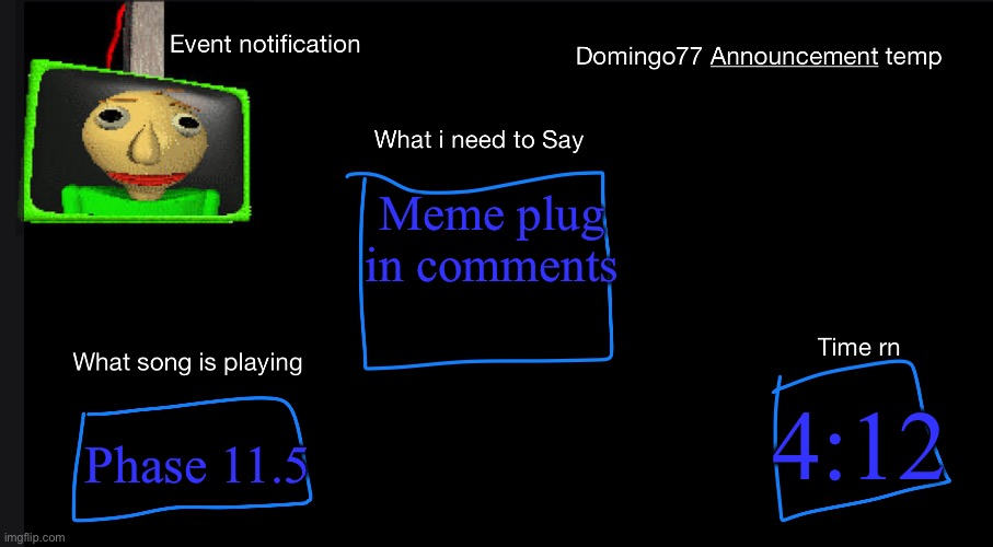 Domingo77 Announcement templet | Meme plug in comments; Phase 11.5; 4:12 | image tagged in domingo77 announcement templet | made w/ Imgflip meme maker
