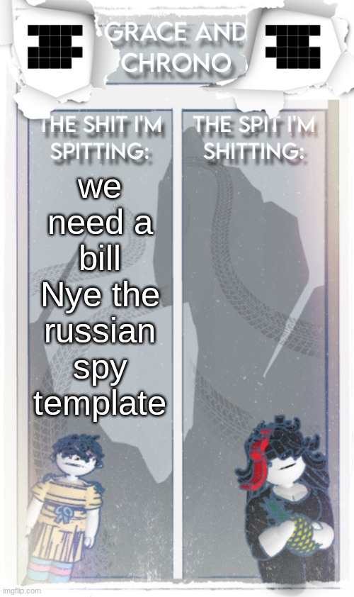 Grace And Chrono Announcement Temp (Alt Ver.) | we need a bill Nye the russian spy template | image tagged in grace and chrono announcement temp alt ver | made w/ Imgflip meme maker
