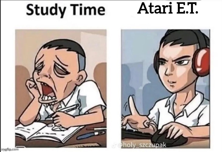 Study time | Atari E.T. | image tagged in study time | made w/ Imgflip meme maker