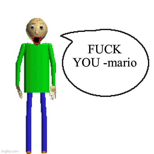 Baldi Speaks Poster | FUCK YOU -mario | image tagged in baldi speaks poster | made w/ Imgflip meme maker