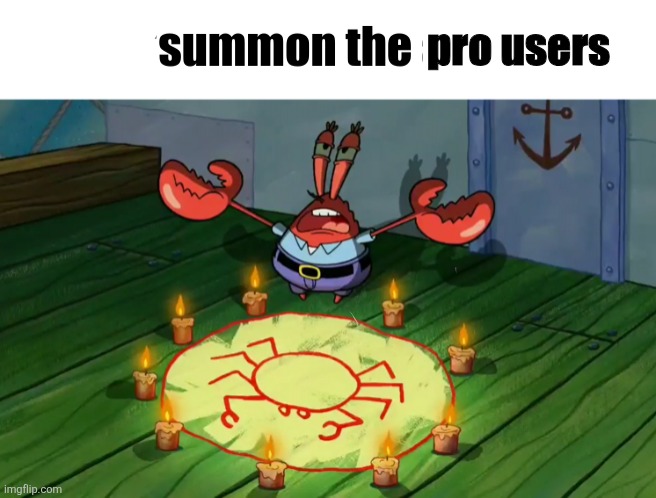 summon the alts | pro users | image tagged in summon the alts | made w/ Imgflip meme maker