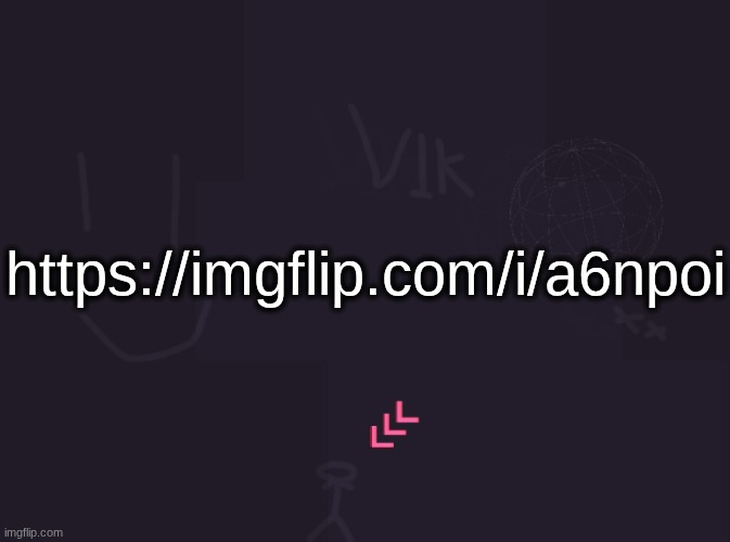 vik's image | https://imgflip.com/i/a6npoi | image tagged in vik's image | made w/ Imgflip meme maker
