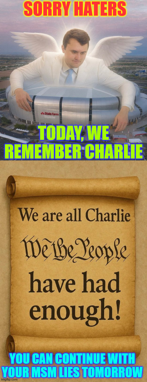 Please do continue with your MSM lies tomorrow | SORRY HATERS; TODAY, WE REMEMBER CHARLIE; YOU CAN CONTINUE WITH YOUR MSM LIES TOMORROW | image tagged in hating liberals,have no decency | made w/ Imgflip meme maker