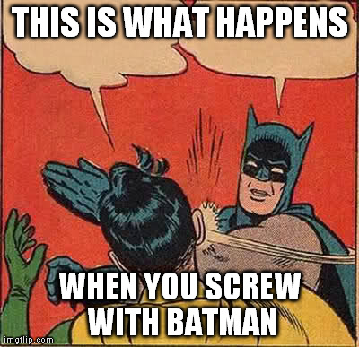 Batman Slapping Robin Meme | THIS IS WHAT
HAPPENS WHEN YOU SCREW WITH BATMAN | image tagged in memes,batman slapping robin | made w/ Imgflip meme maker