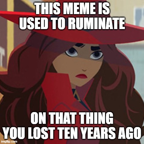 WHERE IN THE WORLD? | THIS MEME IS USED TO RUMINATE; ON THAT THING YOU LOST TEN YEARS AGO | image tagged in carmen sandiego,curious,funny | made w/ Imgflip meme maker