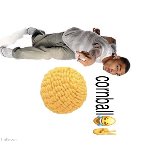 cornball | image tagged in cornball | made w/ Imgflip meme maker