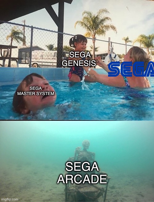 Mother Ignoring Kid Drowning In A Pool | SEGA MASTER SYSTEM SEGA GENESIS SEGA ARCADE | image tagged in mother ignoring kid drowning in a pool | made w/ Imgflip meme maker