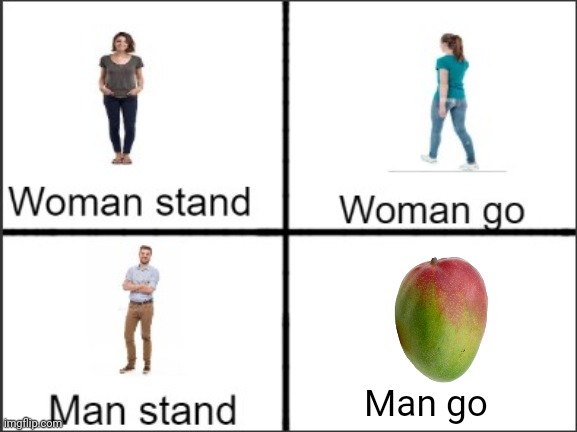 MANGO! | Man go | image tagged in man stand,mango,mangoes | made w/ Imgflip meme maker