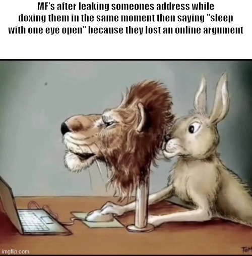 Top 10 online argument | MF's after leaking someones address while doxing them in the same moment then saying "sleep with one eye open" because they lost an online argument | image tagged in funny,online,argument | made w/ Imgflip meme maker